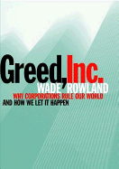 Greed, Inc.: Why Corporations Rule Our World and How We Let It Happen