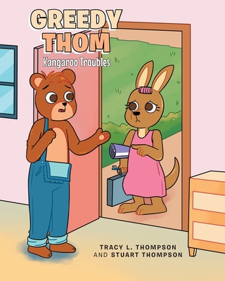Greedy Thom: Kangaroo Troubles - L Thompson, Tracy, and Thompson, Stuart