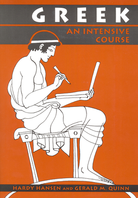 Greek: An Intensive Course, 2nd Revised Edition - Hansen, Hardy, and Quinn, Gerald M