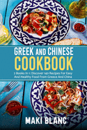 Greek And Chinese Cookbook: 2 Books In 1: Discover 140 Recipes For Easy And Healthy Food From Greece And China