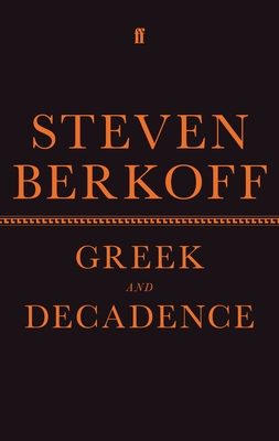 Greek and Decadence - Berkoff, Steven