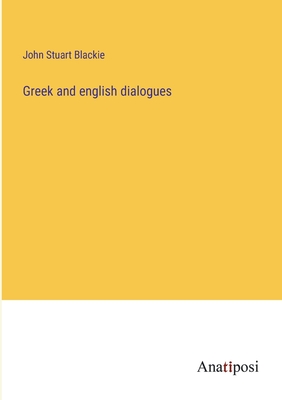 Greek and english dialogues - Blackie, John Stuart