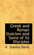 Greek and Roman Stoicism and Some of Its Disciples