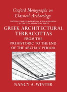 Greek Architectural Terracottas: From the Prehistoric to the End of the Archaic Period