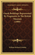Greek Buildings Represented by Fragments in the British Museum (1908)