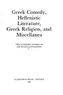 Greek Comedy, Hellenistic Literature, Greek Religion, and Miscellanea: The Academic Papers of Sir Hugh Lloyd-Jones