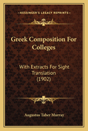 Greek Composition for Colleges: With Extracts for Sight Translation (1902)