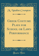 Greek Costume Plays for School or Lawn Performance (Classic Reprint)