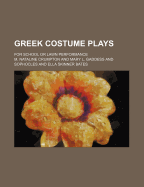 Greek Costume Plays: For School or Lawn Performance