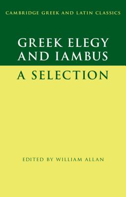 Greek Elegy and Iambus: A Selection - Allan, William (Editor)