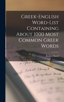 Greek-English Word-list Containing About 1000 Most Common Greek Words - Baird, Robert