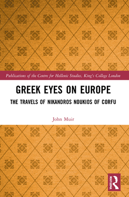 Greek Eyes on Europe: The Travels of Nikandros Noukios of Corfu - Muir, John