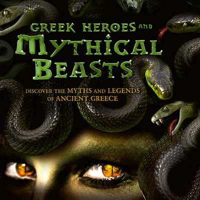 Greek Heroes & Mythical Beasts: Discover the Myths and Legends of Ancient Greece - Caldwell, Stella