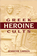 Greek Heroine Cults