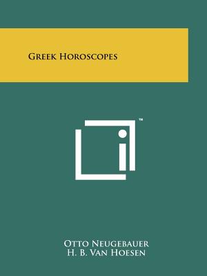 Greek Horoscopes - Neugebauer, Otto, and Van Hoesen, H B