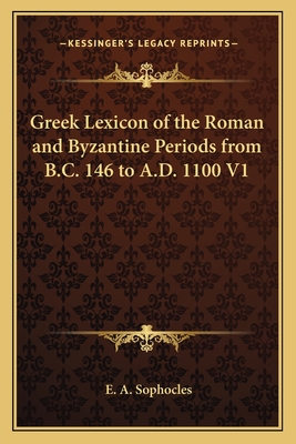 Greek Lexicon of the Roman and Byzantine Periods from B.C. 146 to A.D. 1100 V1 - Sophocles, Evangelinus Apostolides