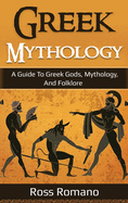 Greek Mythology: A Guide to Greek Gods, Mythology, and Folklore