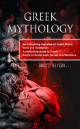 Greek Mythology: An Enthralling Overview of Greek Myths Gods and Goddesses (A captivating guide to Greek Myths of Greek Gods Heroes and Monsters)