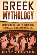 Greek Mythology: Captivating Tales of the Greek Gods, Goddesses, Heroes and Monsters