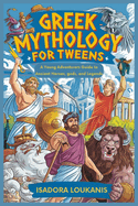 Greek Mythology for Tweens: A Young Adventurers Guide to Ancient Heroes, gods, and Legends