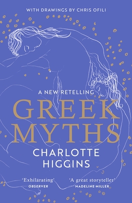 Greek Myths: A new retelling of your favourite myths that puts female characters at the heart of the story - Higgins, Charlotte