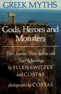 Greek Myths: Gods, Heroes, and Monsters: Their Sources, Their Stories, and Their Meanings