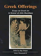 Greek Offerings: Essays on Greek Art in Honour of John Boardman