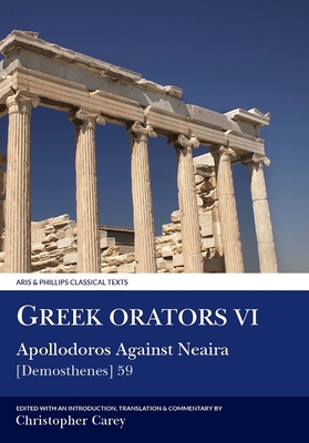 Greek Orators VI: Apollodorus Against Neaira - Apollodorus, and Carey, Chris (Translated by)