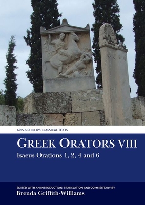 Greek Orators VIII: Isaeus Orations: 1, 2, 4 and 6 - Griffith-Williams, Brenda