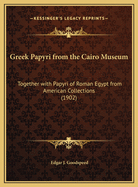 Greek Papyri from the Cairo Museum: Together with Papyri of Roman Egypt from American Collections (1902)