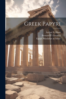 Greek Papyri - Grenfell, Bernard P (Bernard Pyne) (Creator), and Egypt Maslahat Al-Athar (Creator), and Hunt, Arthur S (Arthur Surridge) 18...