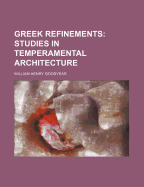 Greek Refinements: Studies in Temperamental Architecture