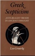 Greek Scepticism: Anti-Realist Trends in Ancient Thought Volume 14 - Groarke, Leo