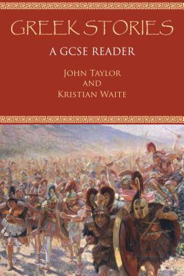 Greek Stories: A GCSE Reader - Taylor, John, Dr., and Waite, Kristian