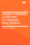 Greek Thinkers: A History of Ancient Philosophy; Volume 3