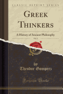 Greek Thinkers, Vol. 3: A History of Ancient Philosophy (Classic Reprint)