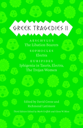 Greek Tragedies 2: Aeschylus: The Libation Bearers; Sophocles: Electra; Euripides: Iphigenia Among the Taurians, Electra, the Trojan Womenvolume 2