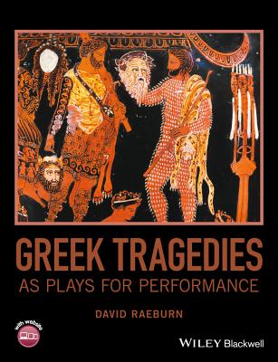 Greek Tragedies as Plays for Performance - Raeburn, David