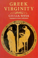 Greek Virginity - Sissa, Giulia, and Goldhammer, Arthur, Mr. (Translated by)