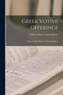 Greek Votive Offerings: An Essay in the History of Greek Religion