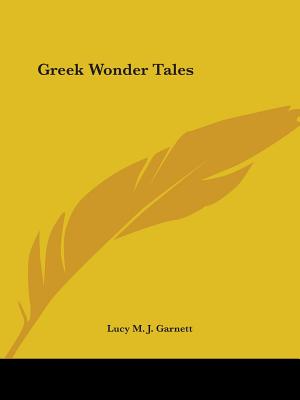 Greek Wonder Tales - Garnett, Lucy M J (Translated by)