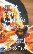 Greek Yogurt Guide for Beginners: Incorporating Greek Yogurt into Daily Diet