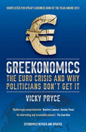 Greekonomics: The Euro Crisis and Why Politicians Don't Get it - Pryce, Vicky