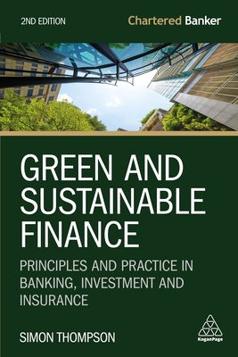 Green and Sustainable Finance: Principles and Practice in Banking, Investment and Insurance - Thompson, Simon