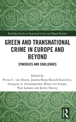 Green and Transnational Crime in Europe and Beyond: Synergies and Challenges - van Duyne, Petrus C. (Editor), and Banach-Gutierrez, Joanna (Editor), and A. Antonopoulos, Georgios (Editor)