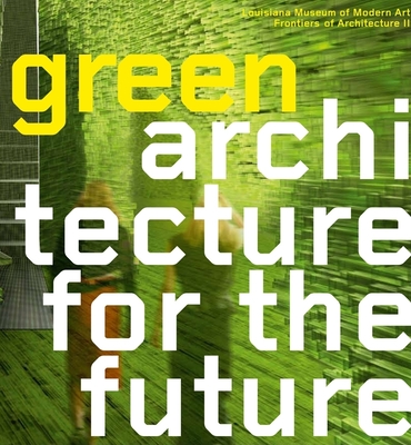 Green Architecture for the Future - Thyssen, Ole (Contributions by), and Tjner, Poul Erik (Text by), and Wang, Wilfried (Contributions by)