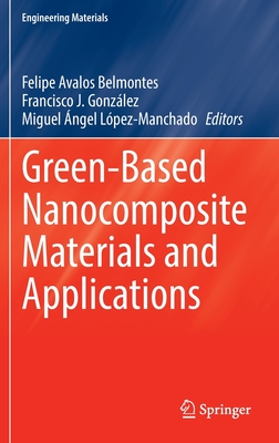 Green-Based Nanocomposite Materials and Applications - Avalos Belmontes, Felipe (Editor), and Gonzlez, Francisco J. (Editor), and Lpez-Manchado, Miguel ngel (Editor)