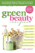 Green Beauty Recipes: Easy Homemade Recipes to Make Your Own Natural and Organic Skincare, Hair Care, and Body Care Products