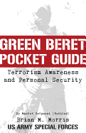 Green Beret Pocket Guide to Terrorism Awareness and Personal Security
