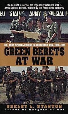 Green Berets at War: U. S. Army Special Forces in Southeast Asia, 1956-1975 - Stanton, Shelby L, Capt.